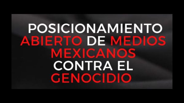 POSICIONAMIENTO ABIERTO DE MEDIOS MEXICANOS CONTRA EL GENOCIDIO 